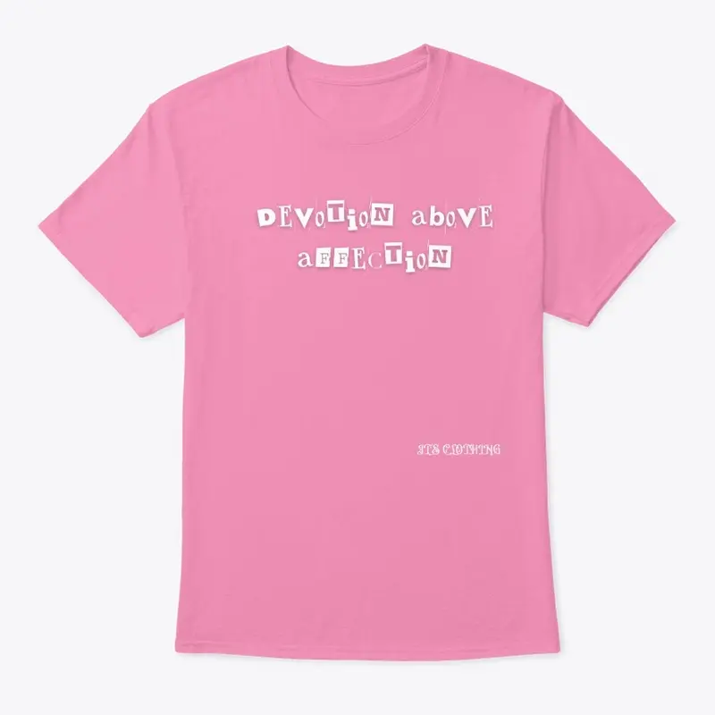 DEVOTION ABOVE AFFECTION Clothing DESIGN